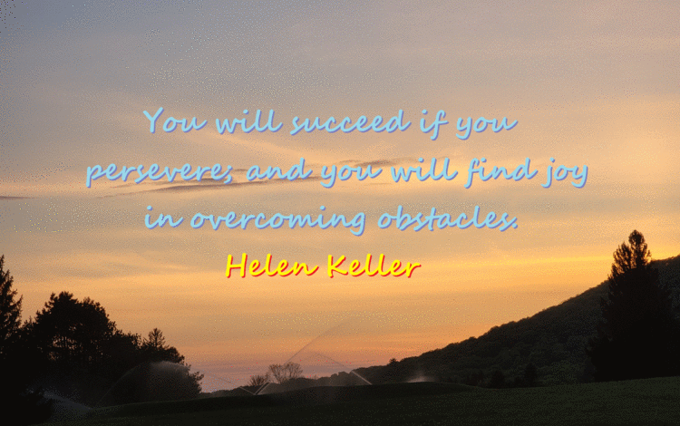 Quote reads "You will succeed if you persevere; and you will find joy in overcoming obstacles." Helen Keller
