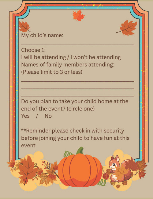 Image contains fall images of leaves, pumpkins and squirrels with the following requests for information: Child's name, How many family members will attend, and whether the child will leave with the parent after the event.
